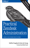 Practical Zendesk Administration 2ed: A World-Class Customer Service Platform