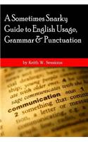 A Sometimes Snarky Guide to English Usage, Grammar & Punctuation: 6x9 version(6"x9" Version)