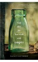 God Does His Best Work with Empty