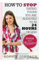 How To Stop Eating Foods You Are Addicted To In 24 Hours Or Less
