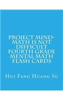 Project MIND-Math Is Not Difficult Fourth Grade Mental Math Flash Cards