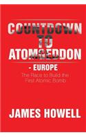 Countdown to Atomgeddon - Europe: The Race to Build the First Atomic Bomb