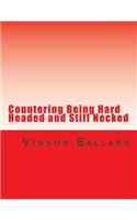 Countering Being Hard Headed and Stiff Necked