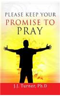 Please Keep Your Promise To Pray: How To Keep Promises To Pray For Others