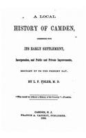 local history of Camden, commencing with its early settlement, incorporation and public and private improvements, brought up to the present day