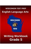 WISCONSIN TEST PREP English Language Arts Writing Workbook Grade 5