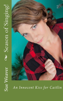 Season of Singing!: An Innocent Kiss for Caitlin