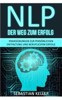 Nlp - Der Weg Zum Erfolg: PraxisÃ¼bungen Zur PersÃ¶nlichen Entfaltung Und Beruflichem Erfolg - Wie Sie Durch Neurolinguistisches Programmieren Ihr Selbstbewusstsein StÃ¤rken Und Zur FÃ¼hrungskraft Werden