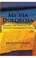 My Via Dolorosa: Along the Trails of the Japanese Imperialism in Asia