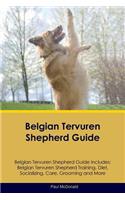 Belgian Tervuren Shepherd Guide Belgian Tervuren Shepherd Guide Includes: Belgian Tervuren Shepherd Training, Diet, Socializing, Care, Grooming, Breeding and More