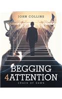 Begging 4 Attention: Crack of Dawn