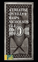 A Treatise On Files And Rasps - Nicholson File Company