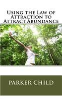 Using the Law of Attraction to Attract Abundance