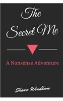 The Secret Me: A Nonsense Adventure