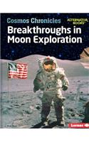 Breakthroughs in Moon Exploration: (Cosmos Chronicles (Alternator Books ))