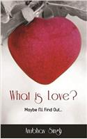 What is Love?: Maybe Ill Find Out…