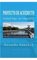 Proyecto de Acueducto: Ciudad Stgo. de Cuba 1877