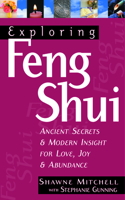Exploring Feng Shui: Ancient Secrets & Modern Insights for Love, Joy, & Abundance
