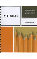 What Works!: Successful Strategies in Pursuing National Board Certification