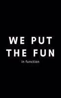 We Put The Fun In Function