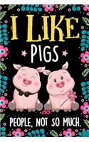 I Like Pigs People Not So Much Notebook Journal