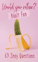 Would You Rather? Adult Fun