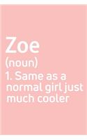 Zoe Same as a normal girl just much cooler Notebook Gift, notebook for writing, Personalized Zoe Name Gift Idea Notebook
