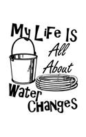 My Life Is All About Water Changes