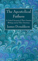 Apostolical Fathers: A Critical Account of Their Genuine Writings and of Their Doctrines