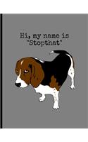 Hi, My Name Is "Stopthat": Funny Dogs Beagle Memes Puppy Puns Wide Ruled Lined Notebook - 120 Pages 8.5x11 Composition