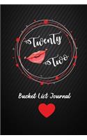 Twenty Two Bucket List Journal: 22th Birthday Gifts For Women. 6x9 Inch 100 Pages Perfect Birthday Gift Notebook For Women. Lined Pages, Birthday Gift For 22 Year Old Woman