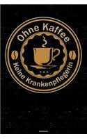 Ohne Kaffee keine Krankenpflegerin Notizbuch