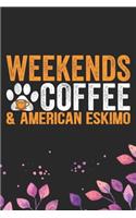 Weekends Coffee & American Eskimo