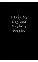 I Like My Dog and Maybe 4 People.