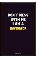 Don't Mess With Me, I Am A Navigator: Career Motivational Quotes 6x9 120 Pages Blank Lined Notebook Journal