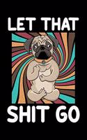 Let That Shit Go: Vintage Style Pug Yoga Meditation Dog Joke Lined Notebook Journal Diary 6x9