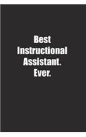 Best Instructional Assistant. Ever.: Lined notebook