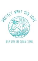 Protect What You Love Help Keep The Ocean Clean