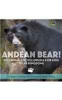 Andean Bear! An Animal Encyclopedia for Kids (Bear Kingdom) - Children's Biological Science of Bears Books