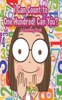 I Can Count to One Hundred! Can You? a Counting Book