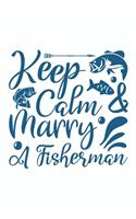 Keep Calm And Marry A Fisherman: Great Gift for Fans of Fishing: Black and White Lined Notebook for Writing, Note Taking and Journaling