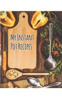 My Instant Pot Recipes: Recipe Book Planner Journal Notebook Organizer Gift - Favorite Family Dessert Serving Ingredients Preparation Bake Time Instructions Reviews Mom Kit