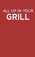 All Up in Your Grill
