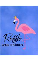 Ruffle Some Feathers: Cute Flamingo with funny saying/quote. 120 College Lined with Margin 8.5 x 11 inch Composition/Exercise Notebook. 90 GSM Perfect Gift