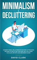 Minimalism & Decluttering: Goodbye Things, Hello Freedom: Discover Cutting Edge Methods to Declutter Your Mind and Live A More Fulfilled Life with Less (Beginner's Guide)