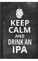 Keep Calm and Drink An IPA