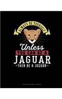 Always Be Yourself Unless You Can Be A Jaguar Then Be A Jaguar: Blank Sheet Music - 10 Staves