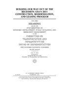 Building our way out of the recession: GSA's 2011 construction, modernization, and leasing program