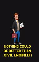 Nothing Could Be Better Than Civil Engineer
