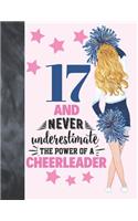 17 And Never Underestimate The Power Of A Cheerleader: Cheerleading Gift For Teen Girls Age 17 Years Old - Art Sketchbook Sketchpad Activity Book For Kids To Draw And Sketch In